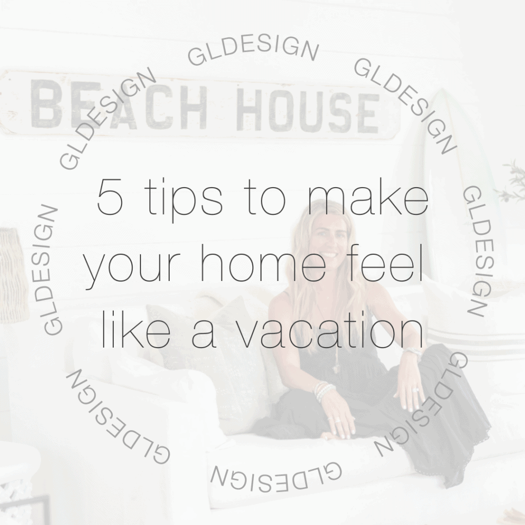 5 Tips to Make Your Home Feel Like a Vacation